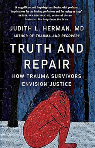 Truth and Repair - How Trauma Survivors Envision Justice